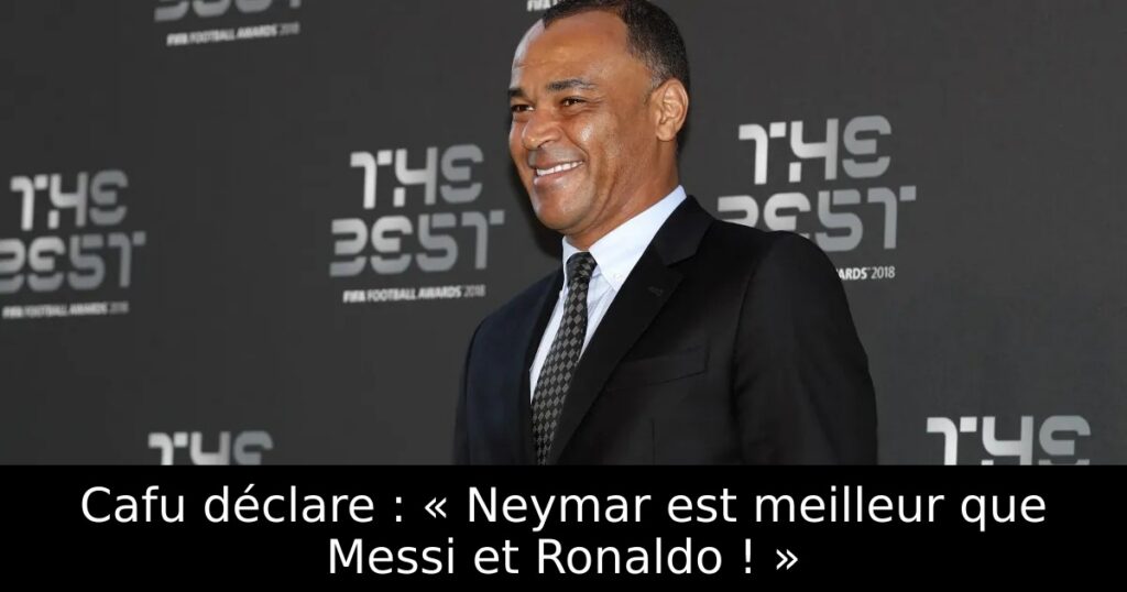 Cafu déclare : « Neymar est meilleur que Messi et Ronaldo ! »