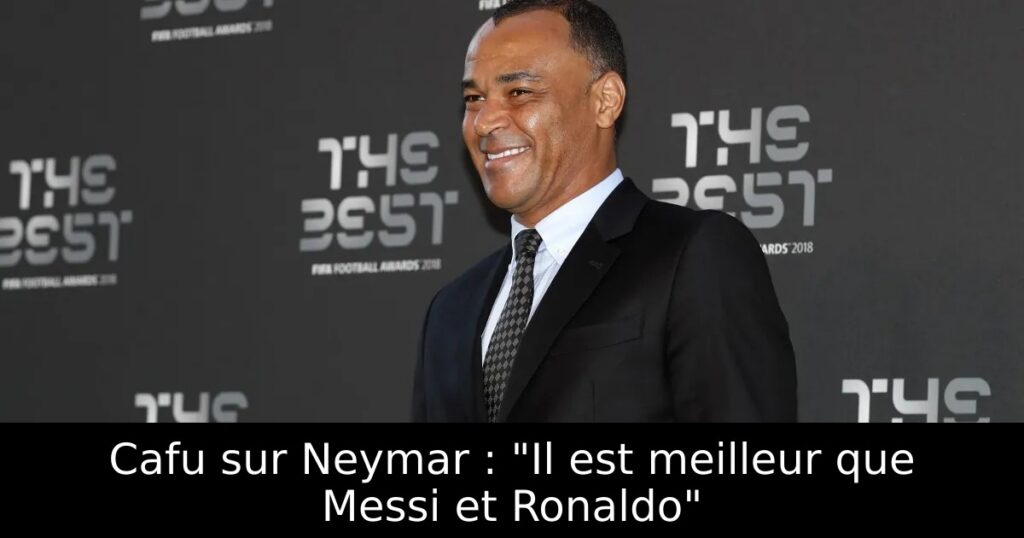 Cafu sur Neymar : « Il est meilleur que Messi et Ronaldo »