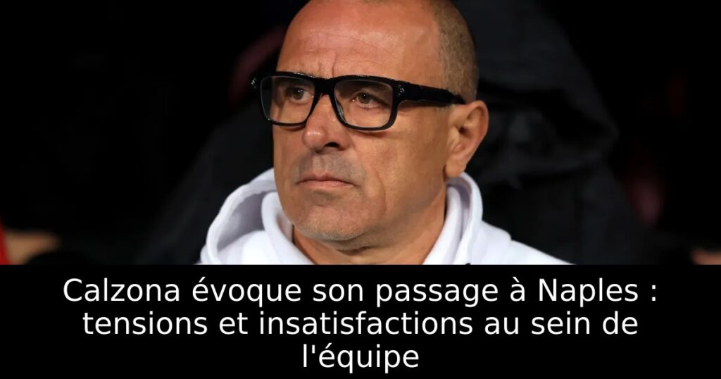 Calzona évoque son passage à Naples : tensions et insatisfactions au sein de l&rsquo;équipe
