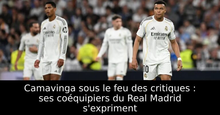 Camavinga sous le feu des critiques : ses coéquipiers du Real Madrid s'expriment