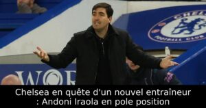 Chelsea en quête d&rsquo;un nouvel entraîneur : Andoni Iraola en pole position