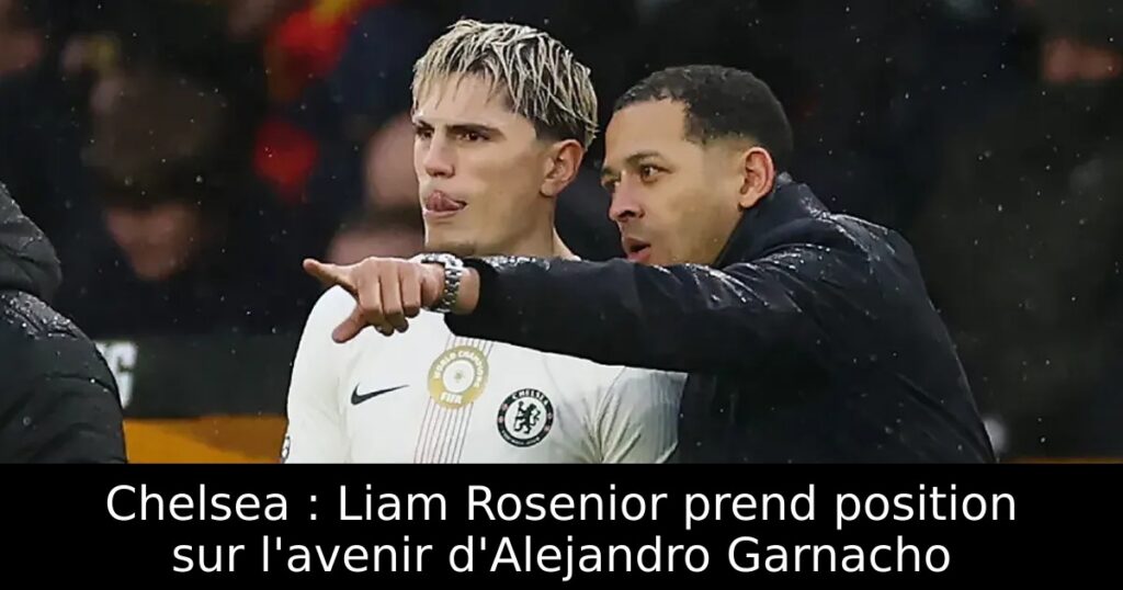 Chelsea : Liam Rosenior prend position sur l&rsquo;avenir d&rsquo;Alejandro Garnacho