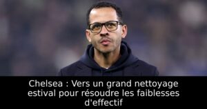 Chelsea : Vers un grand nettoyage estival pour résoudre les faiblesses d&rsquo;effectif
