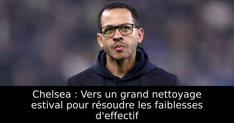 Chelsea : Vers un grand nettoyage estival pour résoudre les faiblesses d'effectif