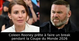 Coleen Rooney prête à faire un break pendant la Coupe du Monde 2026