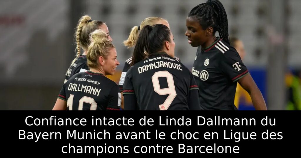 Confiance intacte de Linda Dallmann du Bayern Munich avant le choc en Ligue des champions contre Barcelone