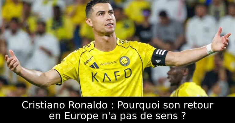 Cristiano Ronaldo : Pourquoi son retour en Europe n'a pas de sens ?