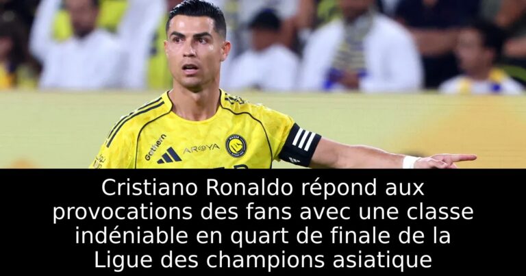 Cristiano Ronaldo répond aux provocations des fans avec une classe indéniable en quart de finale de la Ligue des champions asiatique