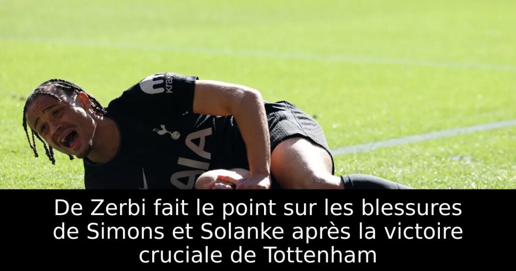 De Zerbi fait le point sur les blessures de Simons et Solanke après la victoire cruciale de Tottenham