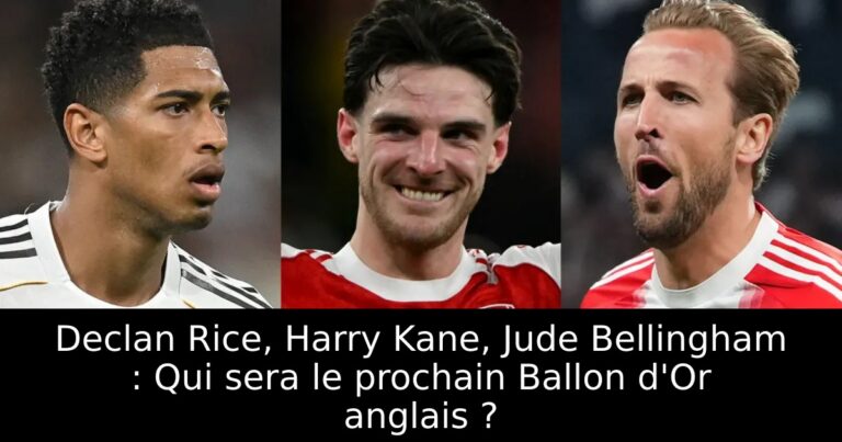 Declan Rice, Harry Kane, Jude Bellingham : Qui sera le prochain Ballon d'Or anglais ?