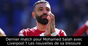Dernier match pour Mohamed Salah avec Liverpool ? Les nouvelles de sa blessure