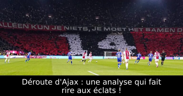 Déroute d'Ajax : une analyse qui fait rire aux éclats !
