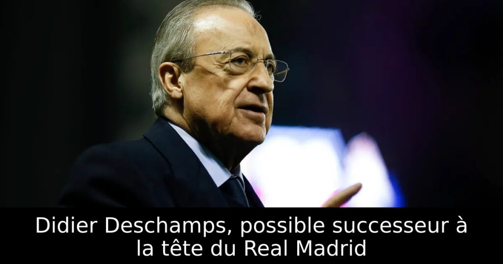 Didier Deschamps, possible successeur à la tête du Real Madrid