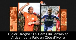 Didier Drogba : Le Héros du Terrain et Artisan de la Paix en Côte d&rsquo;Ivoire