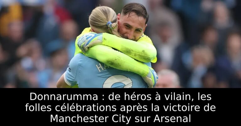 Donnarumma : de héros à vilain, les folles célébrations après la victoire de Manchester City sur Arsenal