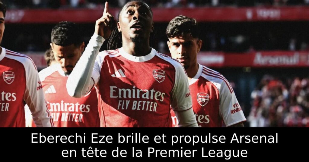 Eberechi Eze brille et propulse Arsenal en tête de la Premier League