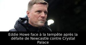 Eddie Howe face à la tempête après la défaite de Newcastle contre Crystal Palace