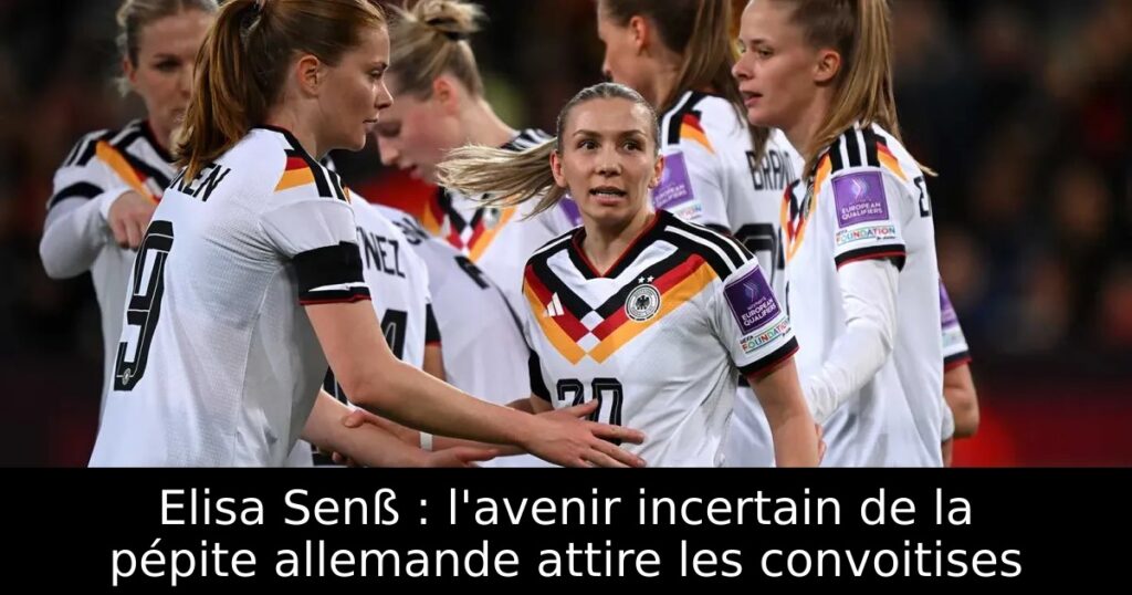 Elisa Senß : l&rsquo;avenir incertain de la pépite allemande attire les convoitises