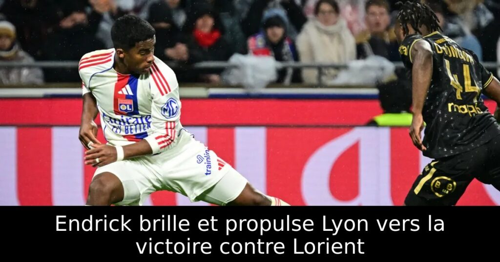 Endrick brille et propulse Lyon vers la victoire contre Lorient