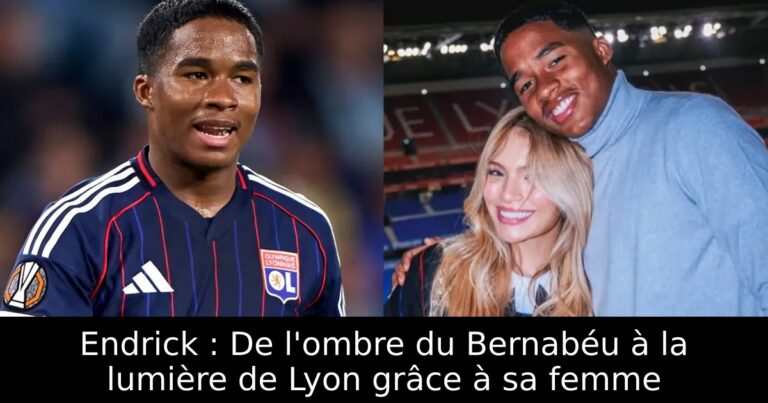 Endrick : De l'ombre du Bernabéu à la lumière de Lyon grâce à sa femme