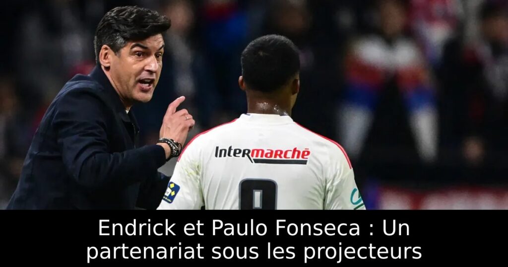 Endrick et Paulo Fonseca : Un partenariat sous les projecteurs