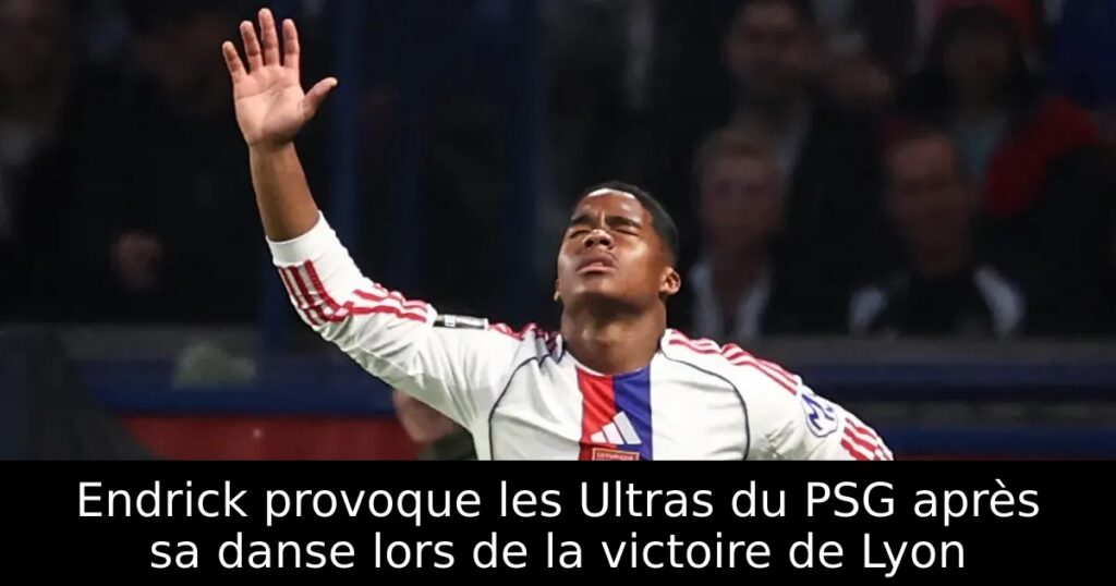 Endrick provoque les Ultras du PSG après sa danse lors de la victoire de Lyon