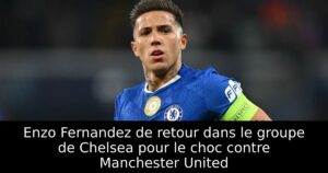 Enzo Fernandez de retour dans le groupe de Chelsea pour le choc contre Manchester United