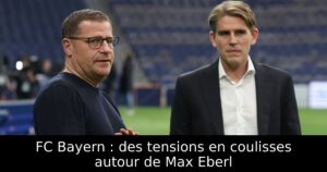 FC Bayern : des tensions en coulisses autour de Max Eberl