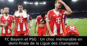 FC Bayern et PSG : Un choc mémorable en demi-finale de la Ligue des champions