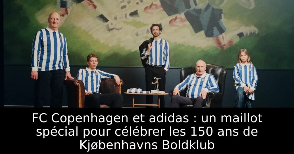 FC Copenhagen et adidas : un maillot spécial pour célébrer les 150 ans de Kjøbenhavns Boldklub