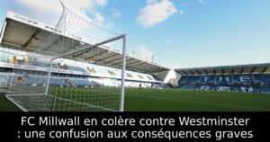 FC Millwall en colère contre Westminster : une confusion aux conséquences graves