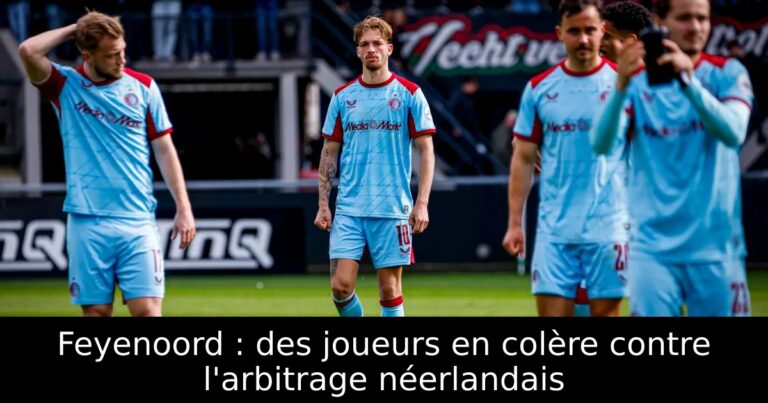 Feyenoord : des joueurs en colère contre l'arbitrage néerlandais