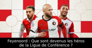 Feyenoord : Que sont devenus les héros de la Ligue de Conférence ?