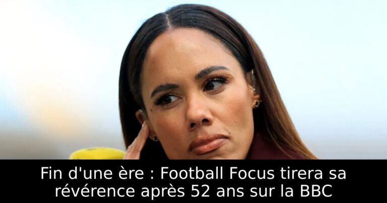 Fin d'une ère : Football Focus tirera sa révérence après 52 ans sur la BBC