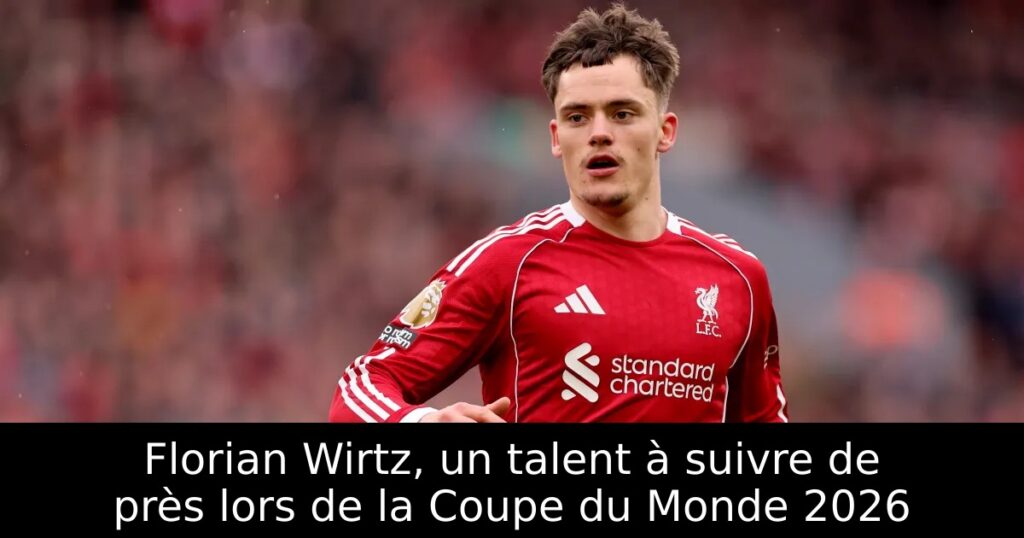 Florian Wirtz, un talent à suivre de près lors de la Coupe du Monde 2026