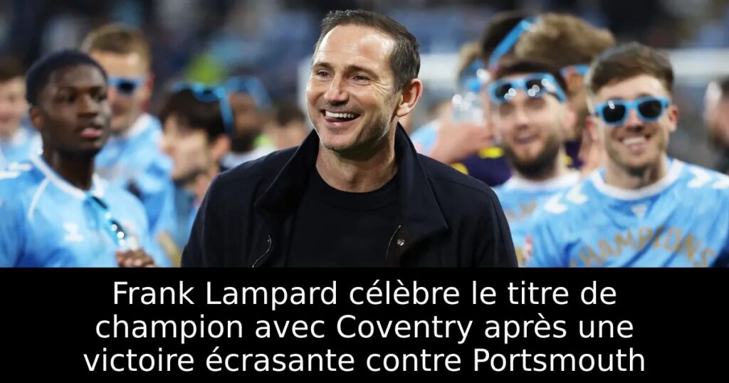 Frank Lampard célèbre le titre de champion avec Coventry après une victoire écrasante contre Portsmouth