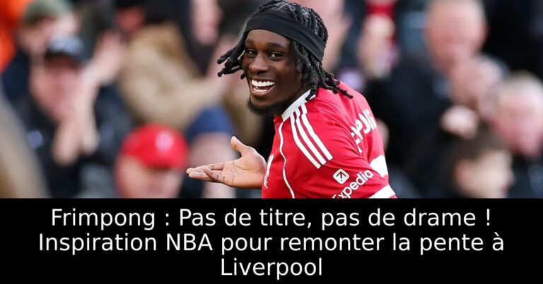 Frimpong : Pas de titre, pas de drame ! Inspiration NBA pour remonter la pente à Liverpool