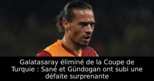 Galatasaray éliminé de la Coupe de Turquie : Sané et Gündogan ont subi une défaite surprenante