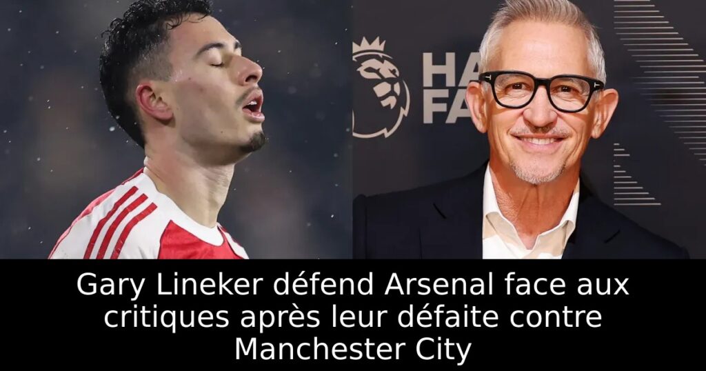 Gary Lineker défend Arsenal face aux critiques après leur défaite contre Manchester City