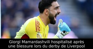 Giorgi Mamardashvili hospitalisé après une blessure lors du derby de Liverpool