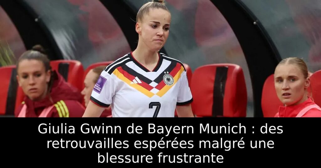 Giulia Gwinn de Bayern Munich : des retrouvailles espérées malgré une blessure frustrante
