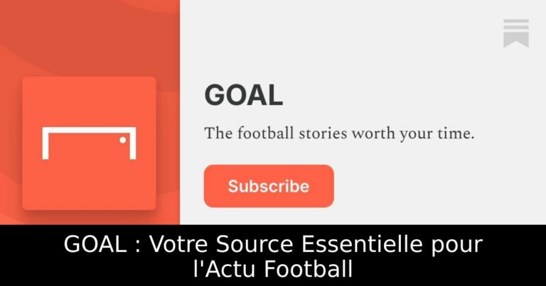 GOAL : Votre Source Essentielle pour l'Actu Football