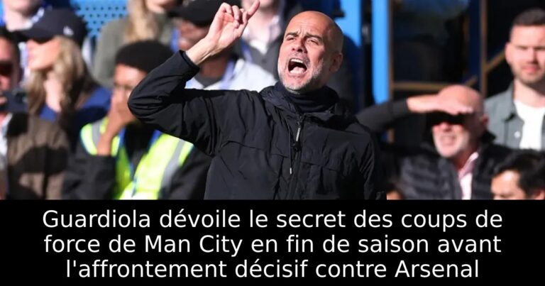 Guardiola dévoile le secret des coups de force de Man City en fin de saison avant l'affrontement décisif contre Arsenal