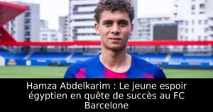 Hamza Abdelkarim : Le jeune espoir égyptien en quête de succès au FC Barcelone