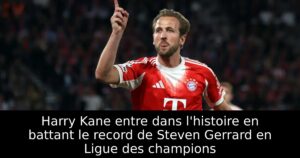 Harry Kane entre dans l&rsquo;histoire en battant le record de Steven Gerrard en Ligue des champions