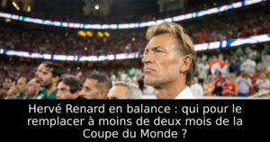 Hervé Renard en balance : qui pour le remplacer à moins de deux mois de la Coupe du Monde ?