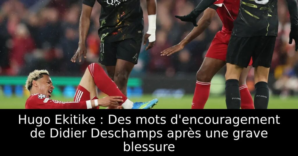 Hugo Ekitike : Des mots d&rsquo;encouragement de Didier Deschamps après une grave blessure