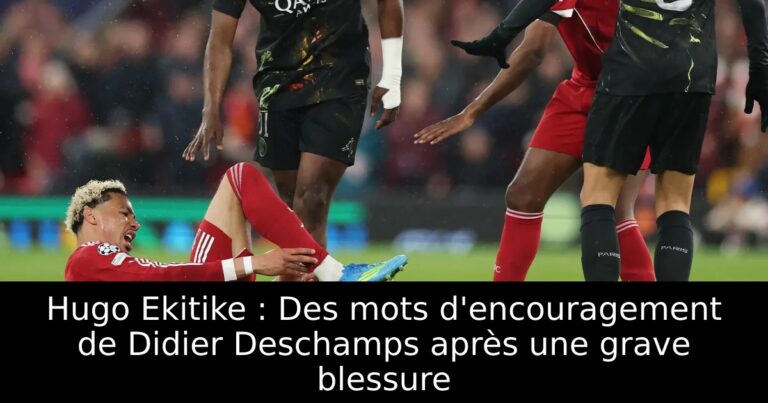 Hugo Ekitike : Des mots d'encouragement de Didier Deschamps après une grave blessure