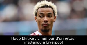 Hugo Ekitike : L&rsquo;humour d&rsquo;un retour inattendu à Liverpool