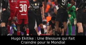 Hugo Ekitike : Une Blessure qui Fait Craindre pour le Mondial